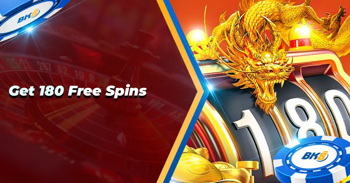 BK8 Get 180 Free Spins